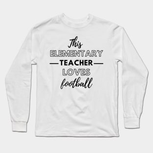 This Elementary Teacher Loves Football Long Sleeve T-Shirt